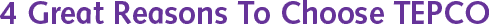 4 Great Reasons To Choose TEPCO